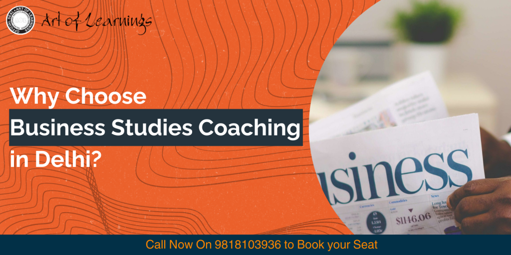 WHY TO CHOOSE BUSINESS STUDIES COACHING IN DELHI ART OF LEARNINGS 